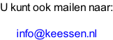 U kunt ook mailen naar:  info@keessen.nl